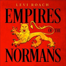 Empires of the Normans - Makers of Europe, Conquerors of Asia (lydbok) av Levi Roach