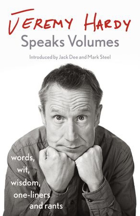 Jeremy Hardy Speaks Volumes - words, wit, wisdom, one-liners and rants (ebok) av Jeremy Hardy