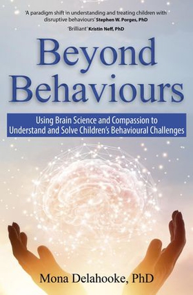 Beyond Behaviours - Using Brain Science and Compassion to Understand and Solve Children's Behavioural Challenges (ebok) av Mona Delahooke