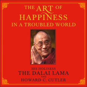 The Art of Happiness in a Troubled World (lydbok) av The Dalai Lama