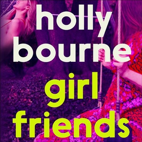 Girl Friends - the unmissable, thought-provoking and funny new novel about female friendship (lydbok) av Holly Bourne