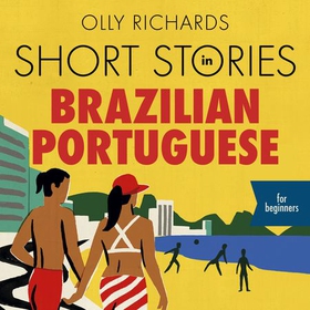 Short Stories in Brazilian Portuguese for Beginners - Read for pleasure at your level, expand your vocabulary and learn Brazilian Portuguese the fun way! (lydbok) av Olly Richards