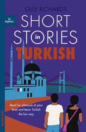 Short Stories in Turkish for Beginners - Read for pleasure at your level, expand your vocabulary and learn Turkish the fun way! (ebok) av Olly Richards