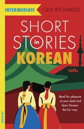 Short Stories in Korean for Intermediate Learners - Read for pleasure at your level, expand your vocabulary and learn Korean the fun way! (ebok) av Olly Richards