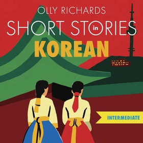 Short Stories in Korean for Intermediate Learners - Read for pleasure at your level, expand your vocabulary and learn Korean the fun way! (lydbok) av Olly Richards