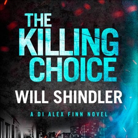 The Killing Choice - Sunday Times Crime Book of the Month 'Riveting' (lydbok) av Will Shindler