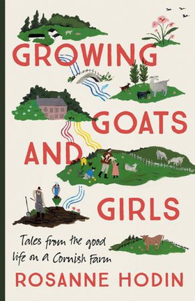 Growing Goats and Girls - Living the Good Life on a Cornish Farm - ESCAPISM AT ITS LOVELIEST (ebok) av Ukjent