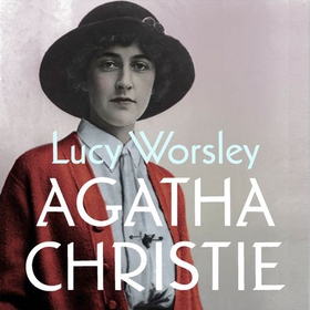 Agatha Christie - The Sunday Times Bestseller (lydbok) av Lucy Worsley