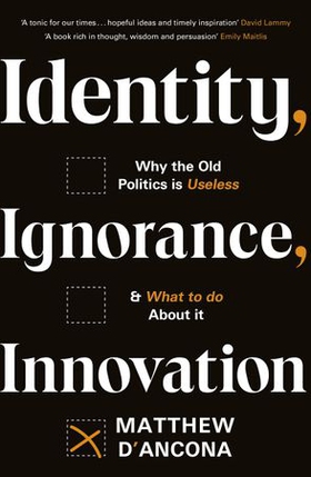 Identity, Ignorance, Innovation - Why the old politics is useless - and what to do about it (ebok) av Ukjent