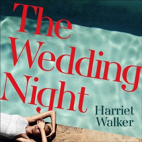 The Wedding Night - A stylish and gripping thriller about deception and female friendship (lydbok) av Harriet Walker