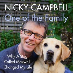 One of the Family - Why A Dog Called Maxwell Changed My Life - The Sunday Times bestseller (lydbok) av Nicky Campbell