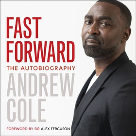 Fast Forward: The autobiography - The hard road to football success (lydbok) av Andrew Cole