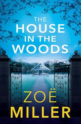 The House in the Woods - A suspenseful story about family secrets, heartbreak and revenge (ebok) av Zoe Miller