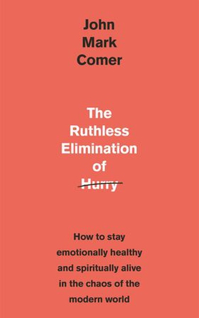 The Ruthless Elimination of Hurry - How to stay emotionally healthy and spiritually alive in the chaos of the modern world (ebok) av Ukjent