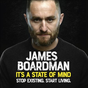 It's a State of Mind - Stop existing. Start living. (lydbok) av James Boardman