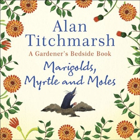Marigolds, Myrtle and Moles - A Gardener's Bedside Book - the perfect book for gardening self-isolators (lydbok) av Alan Titchmarsh