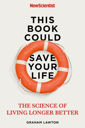 This Book Could Save Your Life - The Science of Living Longer Better (ebok) av New Scientist