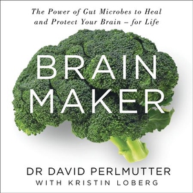 Brain Maker - The Power of Gut Microbes to Heal and Protect Your Brain - for Life (lydbok) av David Perlmutter