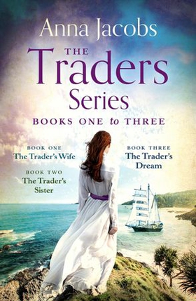 The Traders Series Books 1-3 - The Trader's Wife, The Trader's Sister, The Trader's Dream (ebok) av Anna Jacobs