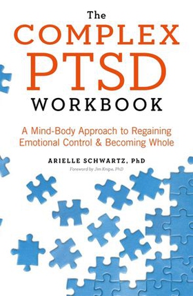 The Complex PTSD Workbook - A Mind-Body Approach to Regaining Emotional Control and Becoming Whole (ebok) av Arielle Schwartz