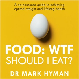 Food: WTF Should I Eat? - The no-nonsense guide to achieving optimal weight and lifelong health (lydbok) av Mark Hyman