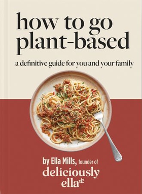 Deliciously Ella How To Go Plant-Based - A Definitive Guide For You and Your Family (ebok) av Ella Mills (Woodward)