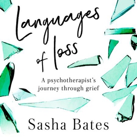 Languages of Loss - A psychotherapist's journey through grief (lydbok) av Sasha Bates