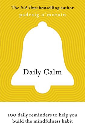 Daily Calm - 100 daily reminders to help you build the mindfulness habit (ebok) av Padraig O'Morain