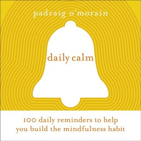 Daily Calm - 100 daily reminders to help you build the mindfulness habit (lydbok) av Padraig O'Morain
