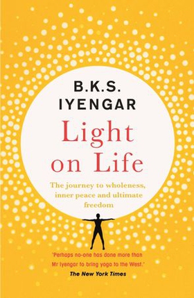 Light on Life - The Yoga Journey to Wholeness, Inner Peace and Ultimate Freedom (ebok) av B.K.S. Iyengar