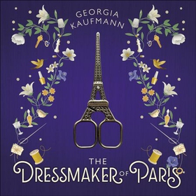The Dressmaker of Paris - 'A story of loss and escape, redemption and forgiveness. Fans of Lucinda Riley will adore it' (Sunday Express) (lydbok) av Georgia Kaufmann