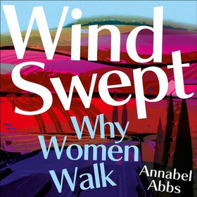 Windswept - why women walk (lydbok) av Annabel Abbs