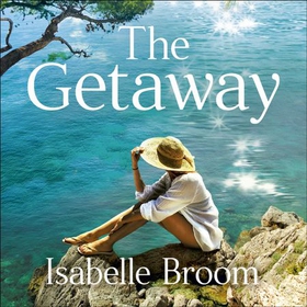 The Getaway - A gorgeous holiday romance - perfect summer escapism! (lydbok) av Isabelle Broom