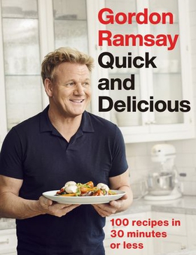 Gordon Ramsay Quick & Delicious - 100 recipes in 30 minutes or less (ebok) av Gordon Ramsay