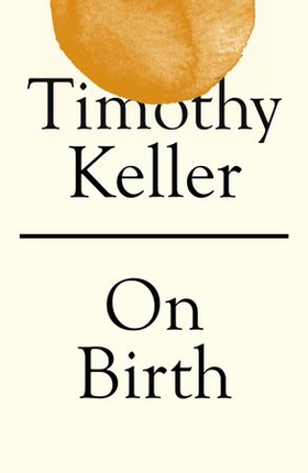 On Birth (ebok) av Timothy Keller