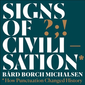 Signs of Civilisation - How punctuation changed history (lydbok) av Bård Borch Michalsen