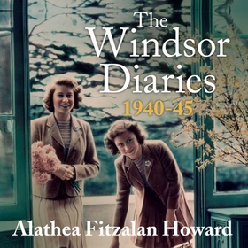The Windsor Diaries - A childhood with the young Princesses Elizabeth and Margaret (lydbok) av Alathea Fitzalan Howard