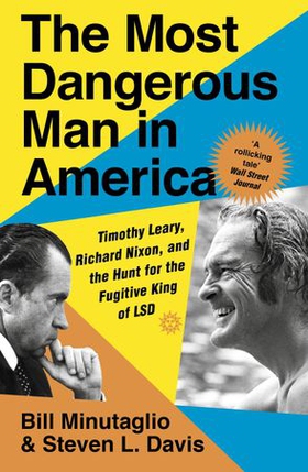 The Most Dangerous Man in America - Timothy Leary, Richard Nixon and the Hunt for the Fugitive King of LSD (ebok) av Steven L. Davis