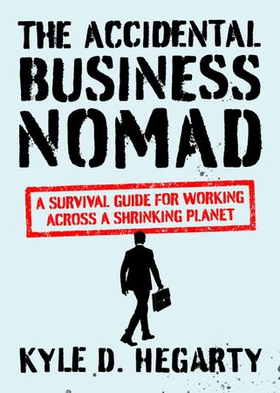 The Accidental Business Nomad - A Survival Guide for Working Across A Shrinking Planet (ebok) av Kyle Hegarty