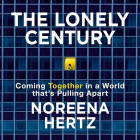 The Lonely Century - A Call to Reconnect (lydbok) av Noreena Hertz