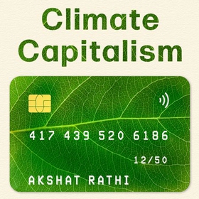 Climate Capitalism - Winning the Global Race to Zero Emissions / "An important read for anyone in need of optimism" Bill Gates (lydbok) av Akshat Rathi