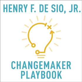 Changemaker Playbook - The New Physics of Leadership in a World of Explosive Change (lydbok) av Henry De Sio