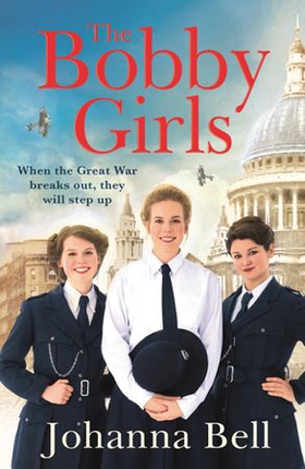The Bobby Girls - Book One in a gritty, uplifting new WW1 series about Britain's first ever female police officers (ebok) av Johanna Bell