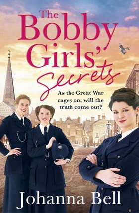 The Bobby Girls' Secrets - Book Two in the gritty, uplifting WW1 series about the first ever female police officers (ebok) av Johanna Bell