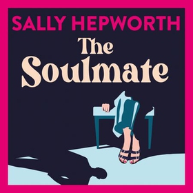 The Soulmate - the brand new addictive psychological suspense thriller from the international bestselling author for 2023 (lydbok) av Sally Hepworth