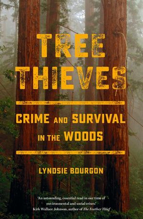 Tree Thieves - Crime and Survival in the Woods (ebok) av Lyndsie Bourgon