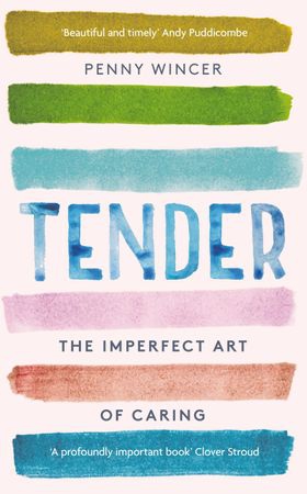 Tender - The Imperfect Art of Caring - 'profoundly important' Clover Stroud (ebok) av Penny Wincer