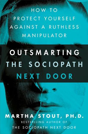 Outsmarting the Sociopath Next Door - How to Protect Yourself Against a Ruthless Manipulator (ebok) av Martha Stout