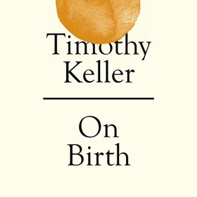 On Birth (lydbok) av Timothy Keller