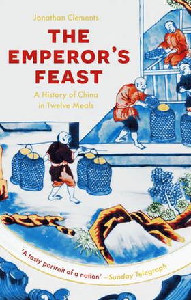 The Emperor's Feast - 'A tasty portrait of a nation' -Sunday Telegraph (ebok) av Jonathan Clements